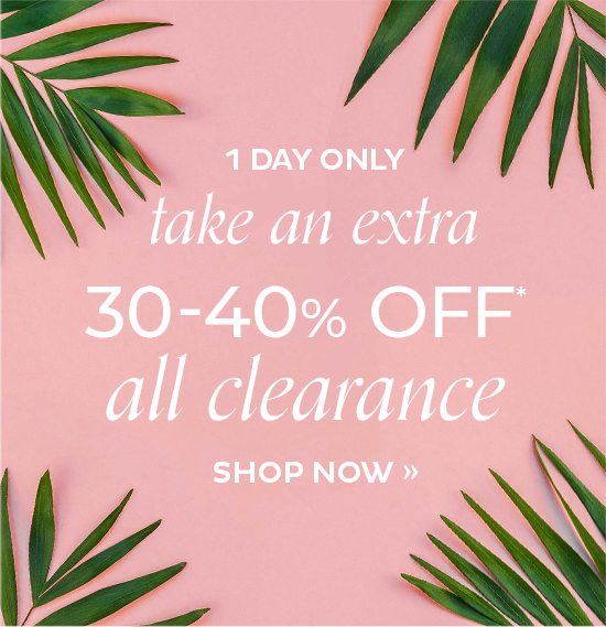 Take an Extra 30-40% Off All Clearance*