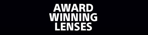 AWARD WINNING LENSES