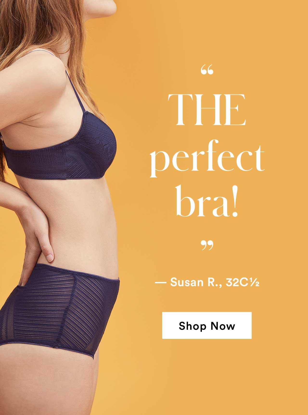 ”THE perfect bra!” — Susan R., 32C1/2 | Shop Now