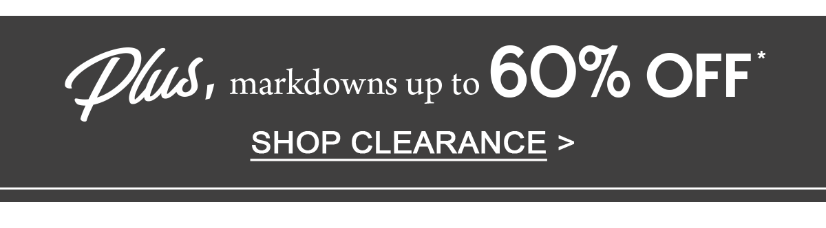 Plus, markdowns up to 60% off Shop Clearance