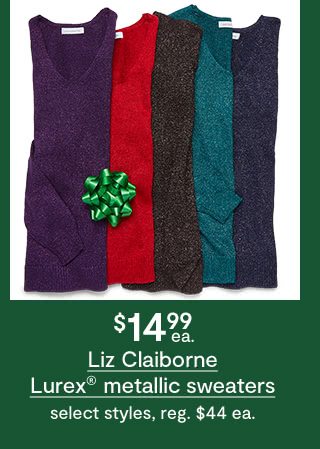 $14.99 each Liz Claiborne Lurex metallic sweaters, select styles, regular $44 each