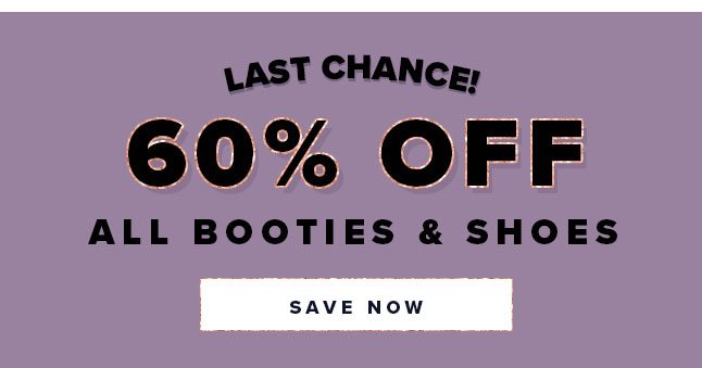 LAST CHANCE. 60% OFF ALL BOOTIES AND SHOES