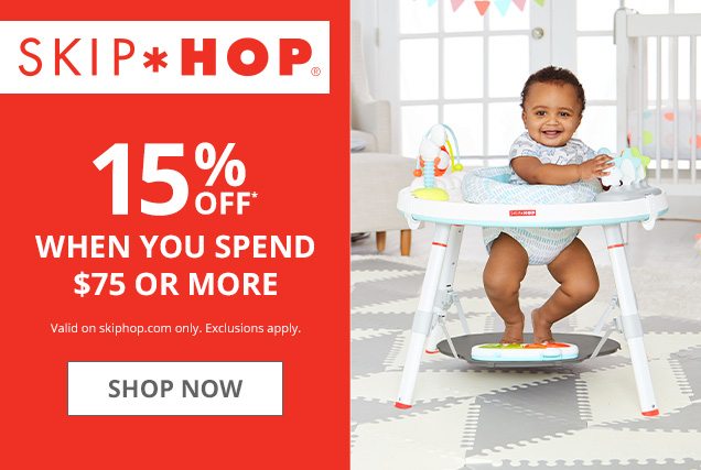 SKIP HOP | 15% OFF* WHEN YOU SPEND $75 OR MORE | Valid on skiphop.com only. Exclusions apply | SHOP NOW 