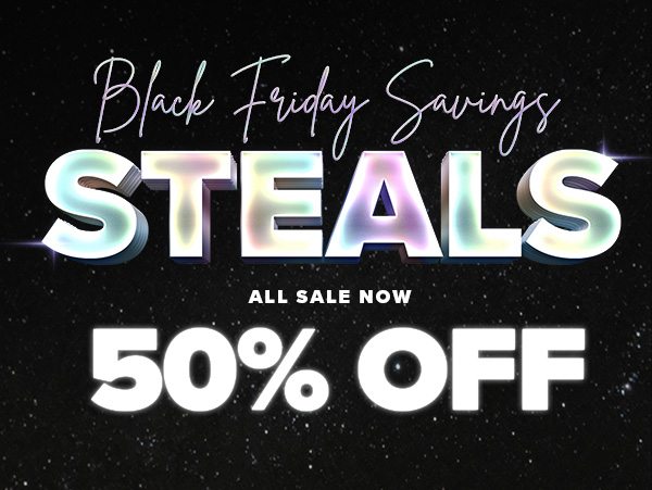 Black Friday Savings STEALS ALL SALE NOW 50% OFF