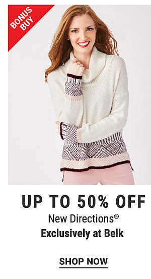 Bonus Buy - Up to 50% off New Directions® - Exclusively at Belk. Shop Now.