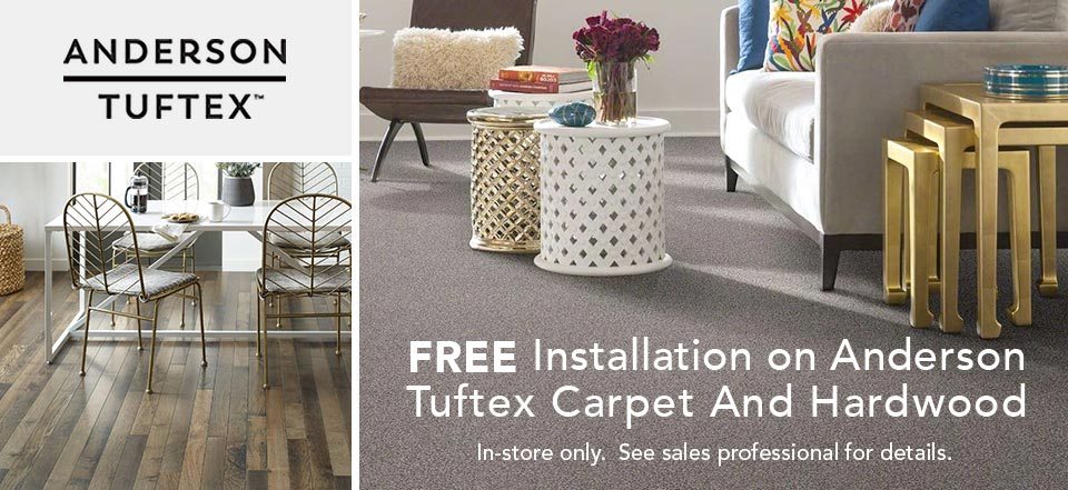 Free installation on Anderson Tuftex Carpet and hardwood. In-store only. See sales professional for details.