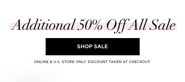 Additional 50% Off All Sale SHOP SALE > ONLINE & U.S. STORE ONLY. DISCOUNT TAKEN AT CHECKOUT.