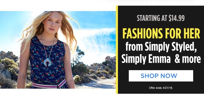 STARTING AT $14.99 FASHIONS FOR HER from Simply Styled, Simply Emma & more | SHOP NOW | Offer ends 4/21/18.