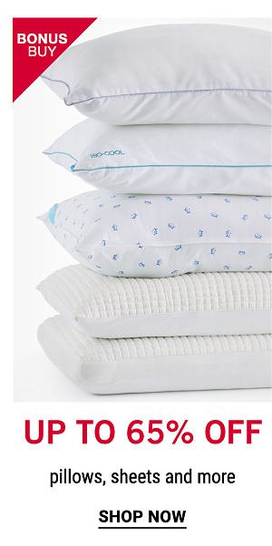 Bonus Buy - Up to 65% off pillows, sheets and more. Shop Now.