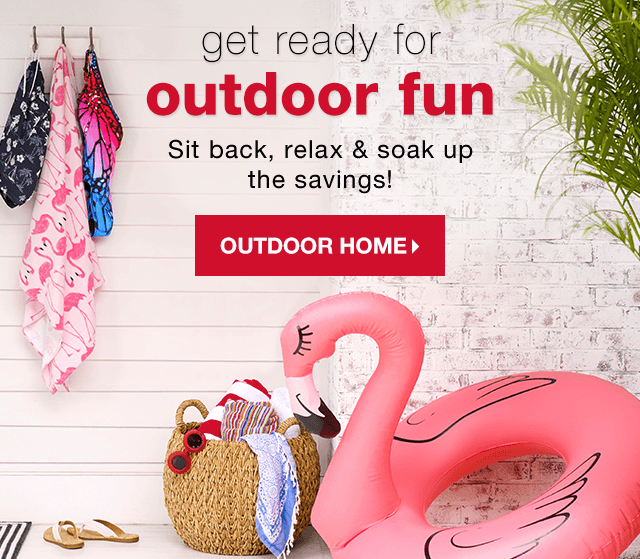 Get Ready for Outdoor Fun: Sit back, relax & soak up the savings! - Shop Outdoor Home