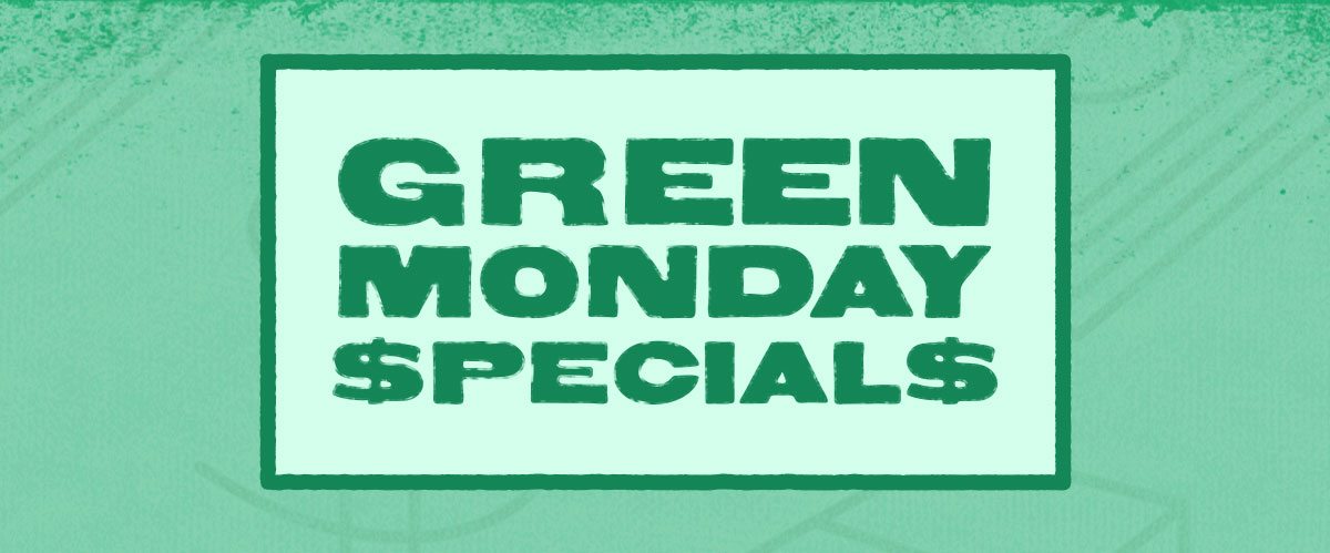 Green Monday Specials. 