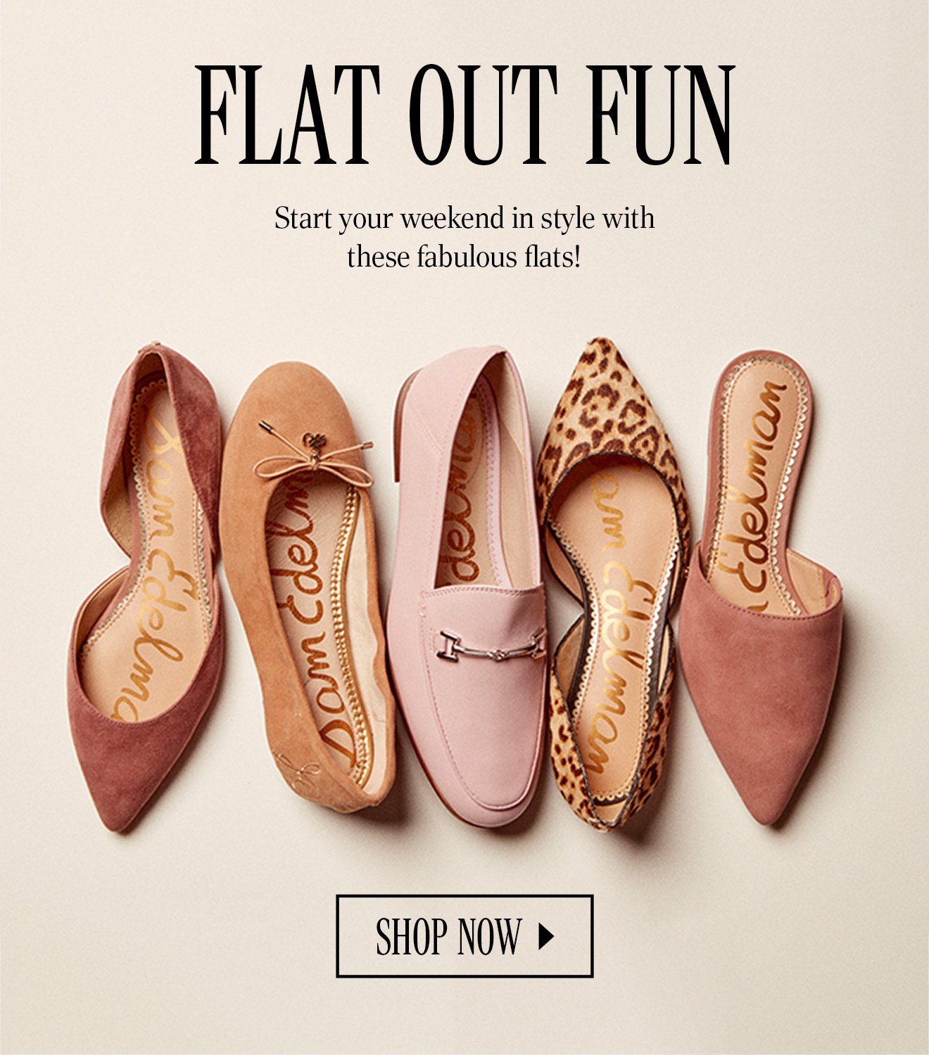 FLAT OUT FUN. Start your weekend in style with these fabulous flats! SHOP NOW