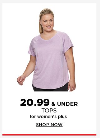 20.99 and under tops for women's plus and juniors' plus. shop now.