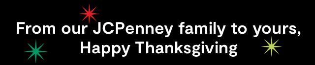 From our JCPenney family to yours, Happy Thanksgiving
