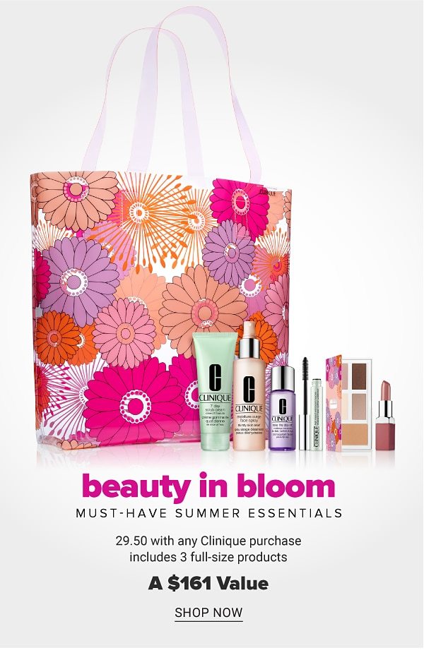 Beauty in bloom - must-have summer essentials. $29.50 with any Clinique purchase, includes 3 full-size products - a $161 value. Shop Now.