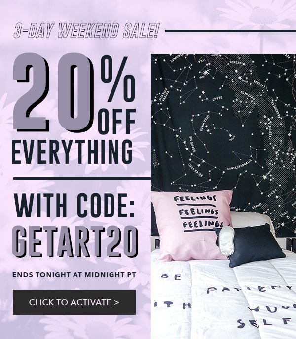  3-Day Weekend Sale! 20% Off Everything With Code GETART20 Ends Tonight at Midnight PT Click to Activate 