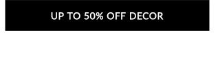 UP TO 50% OFF DECOR