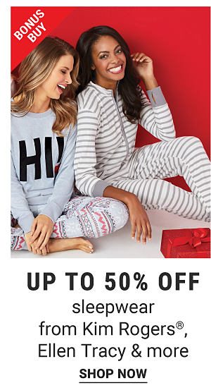 Bonus Buy - Up to 50% off sleepwear from Kim Rogers®, Ellen Tracy & more. Shop Now.