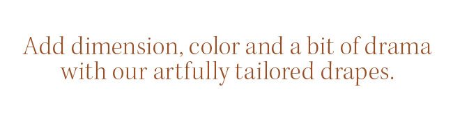 artfully tailored drapes