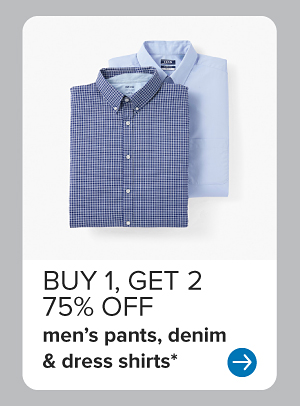 Buy one, get two 75% off men's pants, denim and dress shirts.