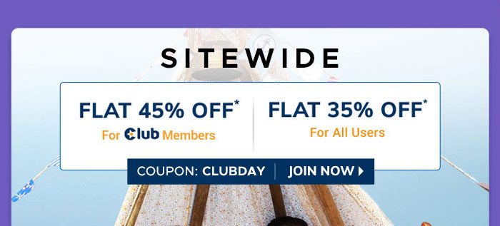 SITEWIDE FLAT 45% OFF* - For Club Members FLAT 35% OFF*- For All Users