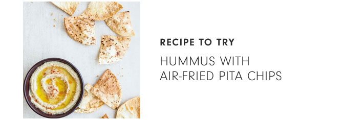 RECIPE TO TRY - Hummus with Air-Fried Pita Chips