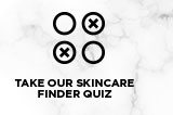 Take Our Skincare Finder Quiz