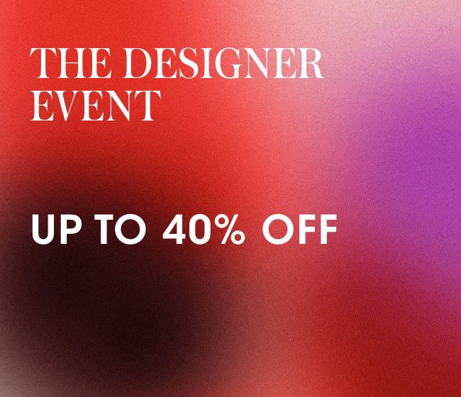 The Designer Event - Up to 40% off