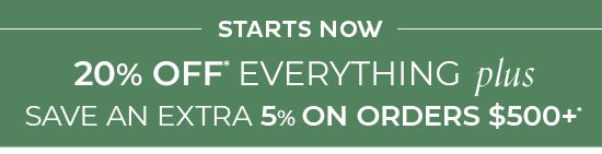 Starts Now - 20% Off Everything Plus Save An Extra 5% On Orders $500+*