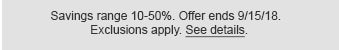 Savings range 10-50%. Offer ends 9/15/18. Exclusions apply. See details.