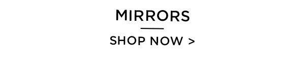Mirrors - Shop Now >