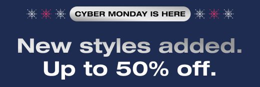 Cyber Monday is here. New styles added. Up to 50% off.