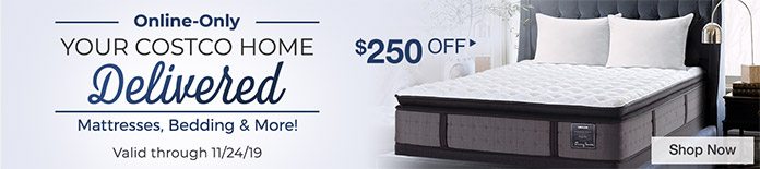 Online-Only Your Costco Home Delivered Mattresses, Bedding & More! Valid through 11/24/19 Shop Now