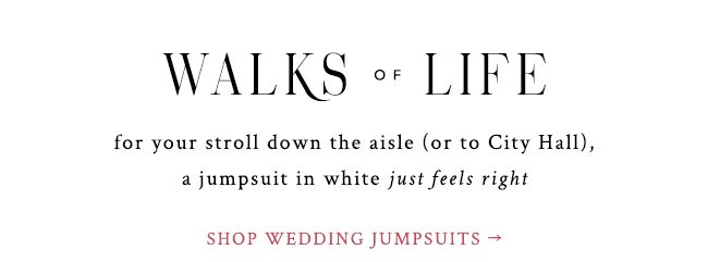 walks of life. for your stroll down the aisle (or city Hall), a jumpsuit in white just feels right. shop wedding jumpsuits.