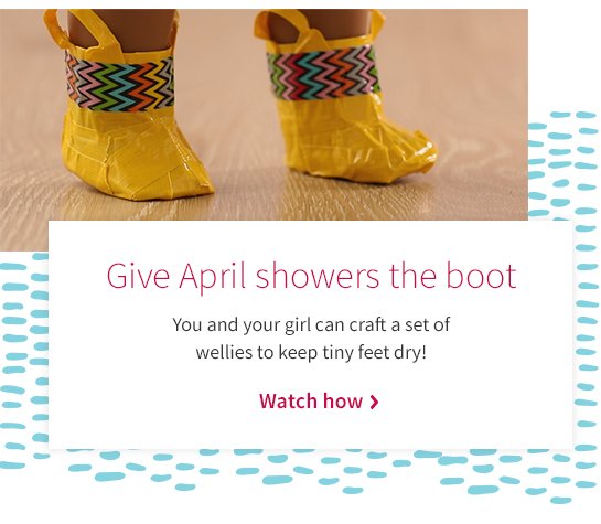 Give April showers the boot You and your girl can craft a set of wellies to keep tiny feet dry! Watch how