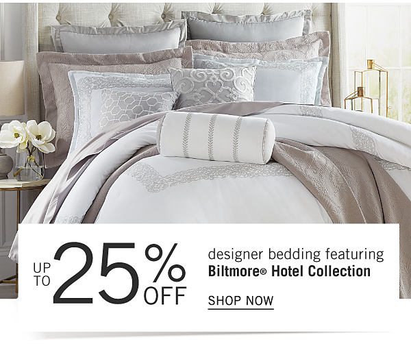 Up to 25% off designer bedding featuring Biltmore Hotel Collection. Shop Now.