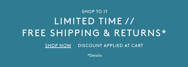 Shop To It: Limited Time // Free Shipping & Returns* Shop Now Discount applied at cart *Details