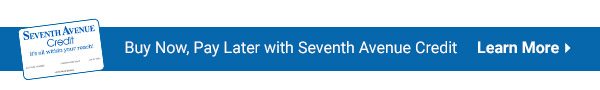 Buy Now, Pay Later with Seventh Avenue Credit. Learn More