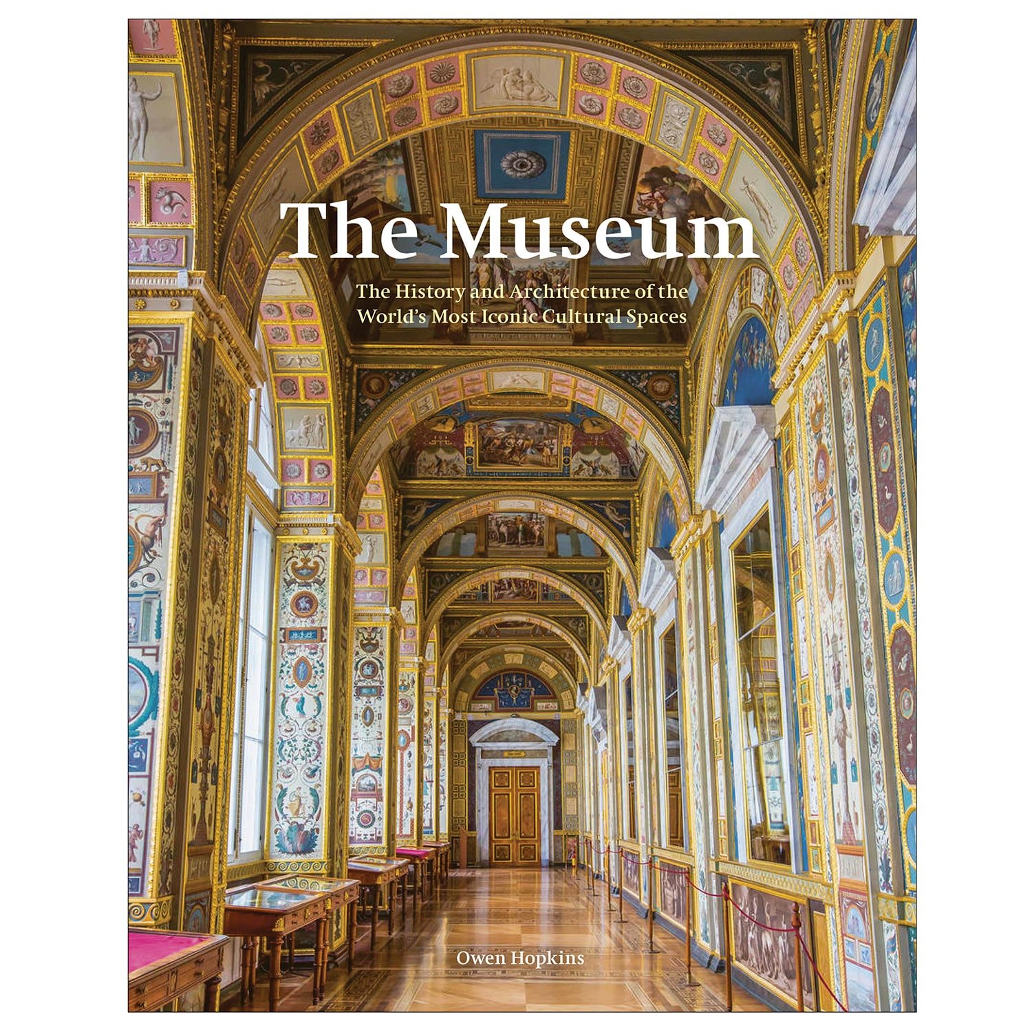 The Museum: The World&rsquo;s Most Iconic Cultural Spaces Book