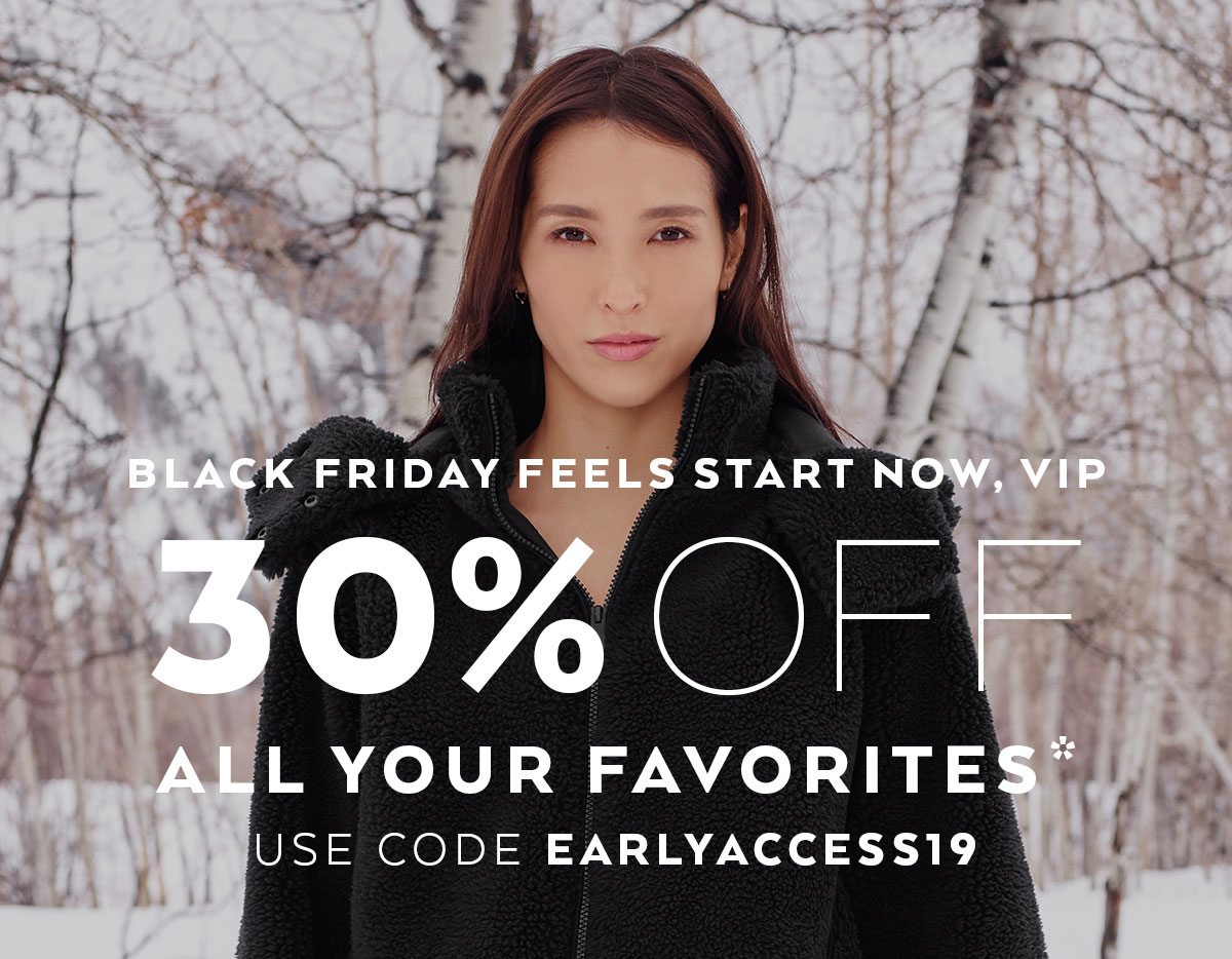 30% OFF​ ALL YOUR FAVORITES* Use Code: EARLYACCESS19