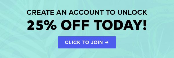 Create an account to unlock 25% Off Today! Click to join >