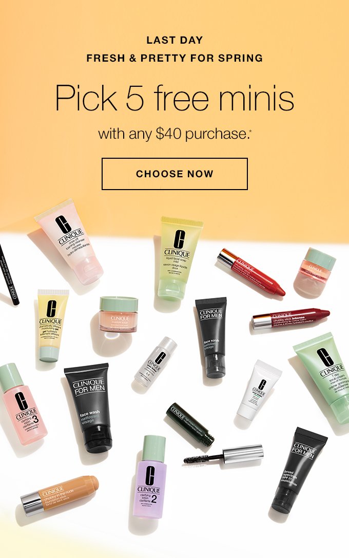 LAST DAY FRESH & PRETTY FOR SPRING Pick 5 free minis with any $40 purchase. CHOOSE NOW