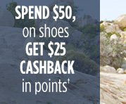 SPEND $50, on shoes GET $25 CASHBACK in points†