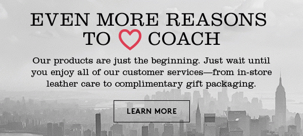 EVEN MORE REASONS TO ♥ COACH | LEARN MORE