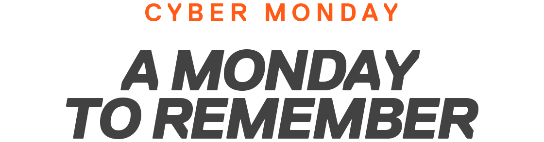 CYBER MONDAY | A MONDAY TO REMEMBER