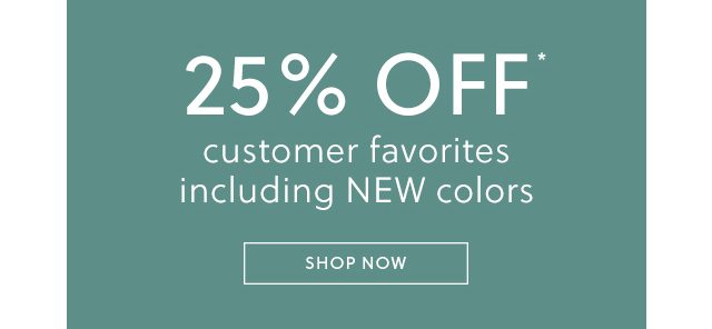 25% of customer favorites including new colors