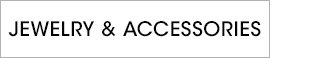 JEWELRY & ACCESSORIES
