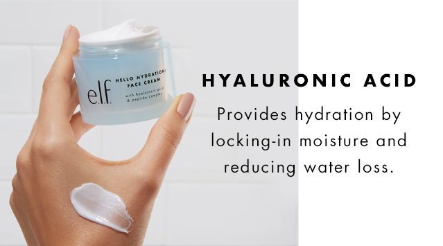 Hyaluronic Acid. Provides hydration by locking-in moisture and reducing water loss.