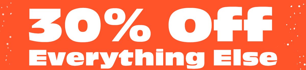 30% Off Everything Else