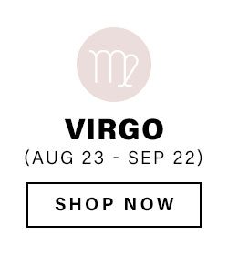 Virgo (Aug 23 - Sep 22). Shop Now